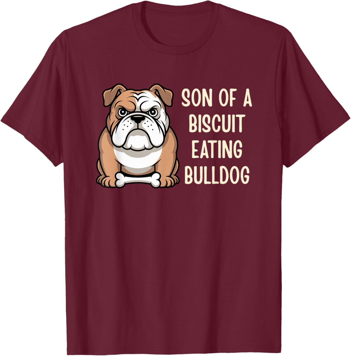Son of A Biscuit Eating Bulldog T-Shirt - T-Shirt | Maroon