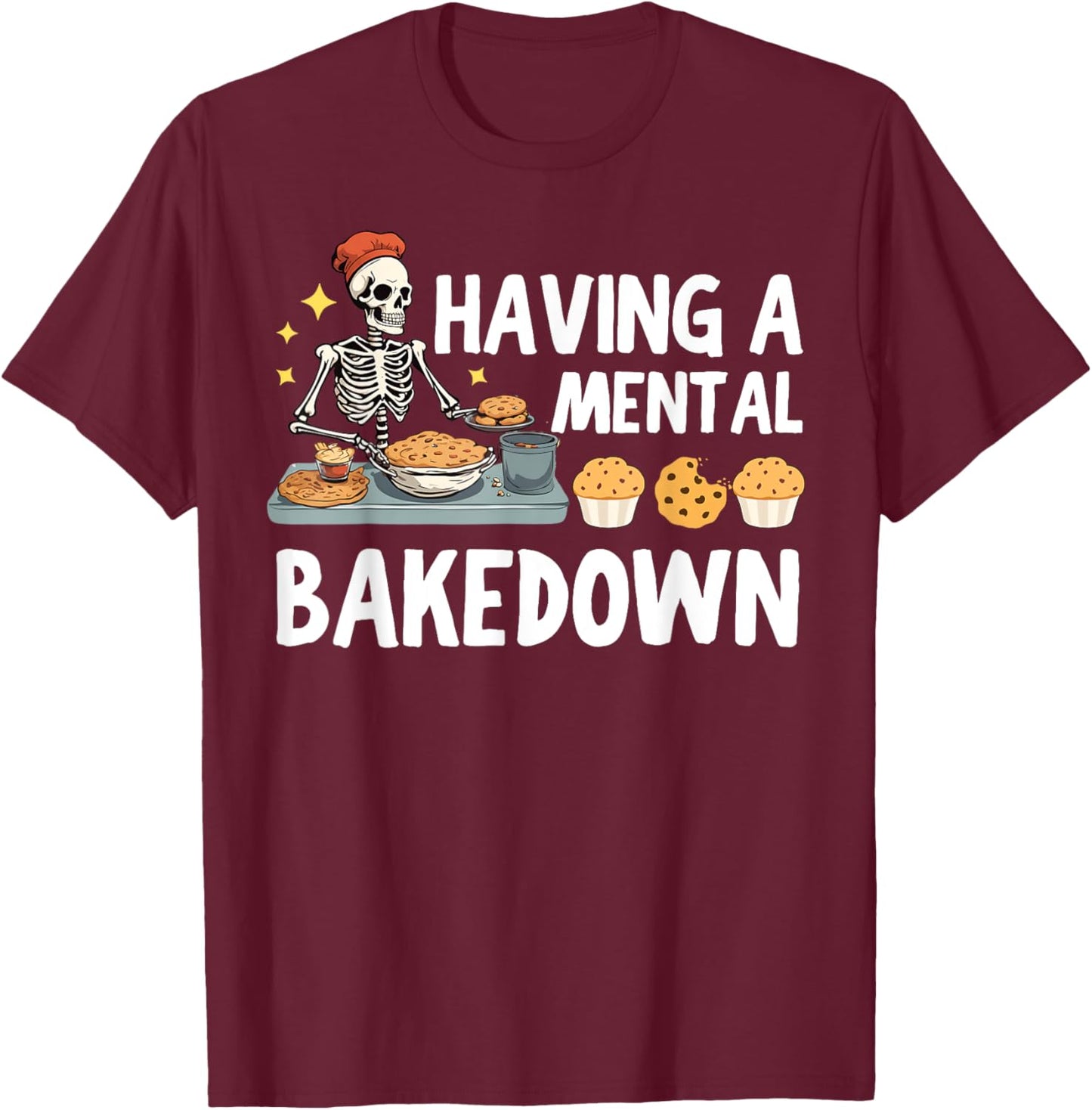 Funny Skeleton Baker Baking Lover Having A Mental Bake Down T-Shirt - T-Shirt | Maroon