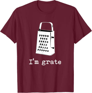 I'm Grate Great Pun Cheese Grater Food Joke Silly Word Humor T-Shirt - T-Shirt | Maroon