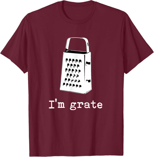 I'm Grate Great Pun Cheese Grater Food Joke Silly Word Humor T-Shirt - T-Shirt | Maroon