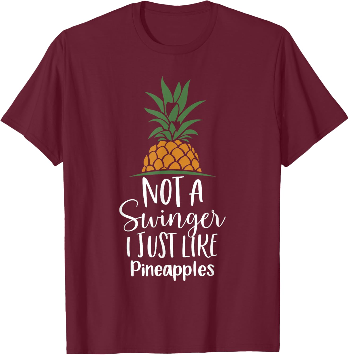Not A Swinger I Just Like Pineapples, Pineapple T-Shirt - T-Shirt | Maroon