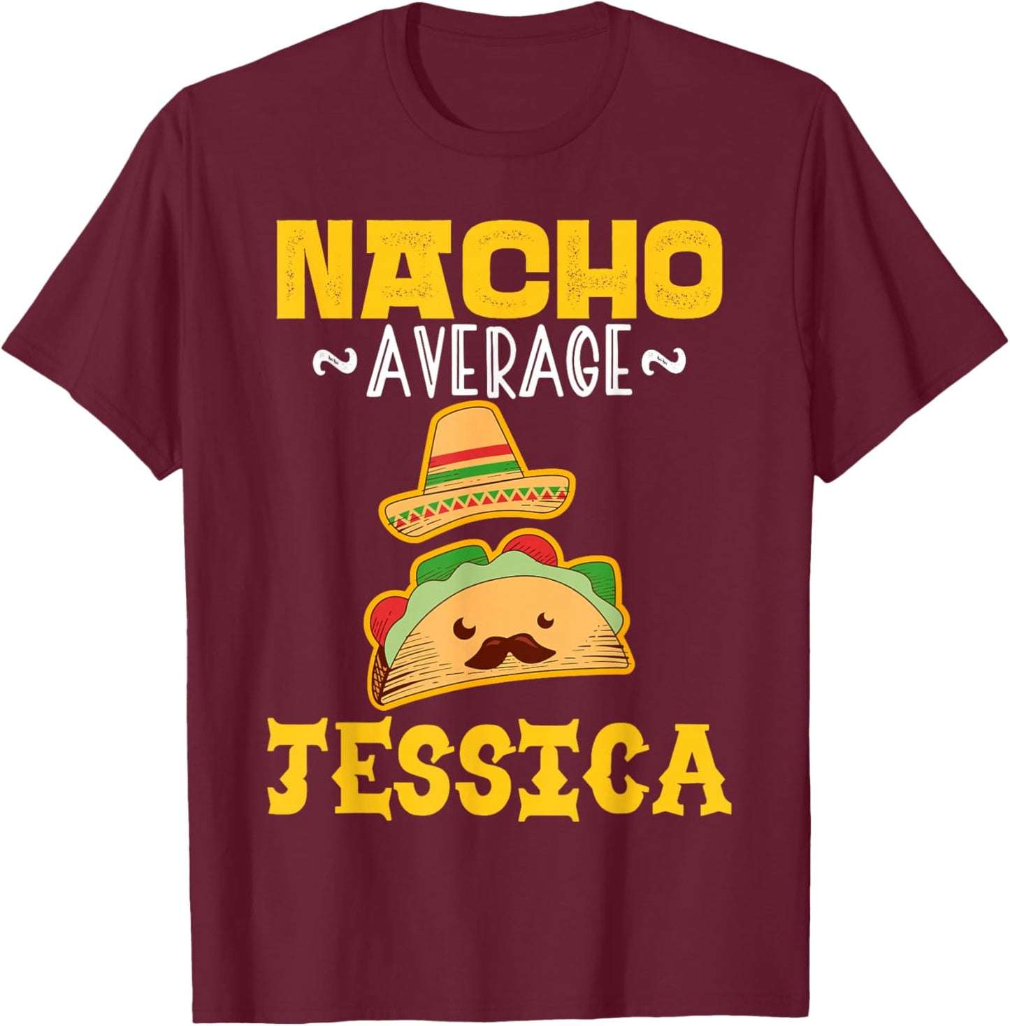 Nacho Average JESSICA Custom Name Cinco De Mayo Sombrero T-Shirt - T-Shirt | Maroon