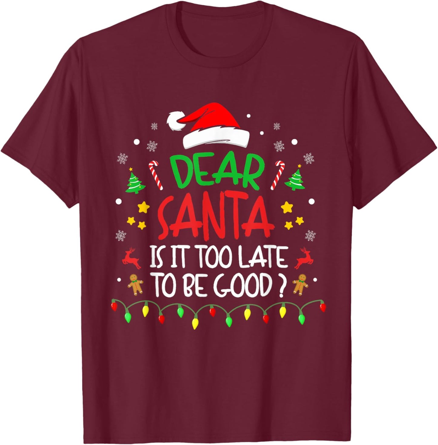 Dear Santa, Is It Too Late To Be Good, Family Christmas T-Shirt - T-Shirt | Maroon