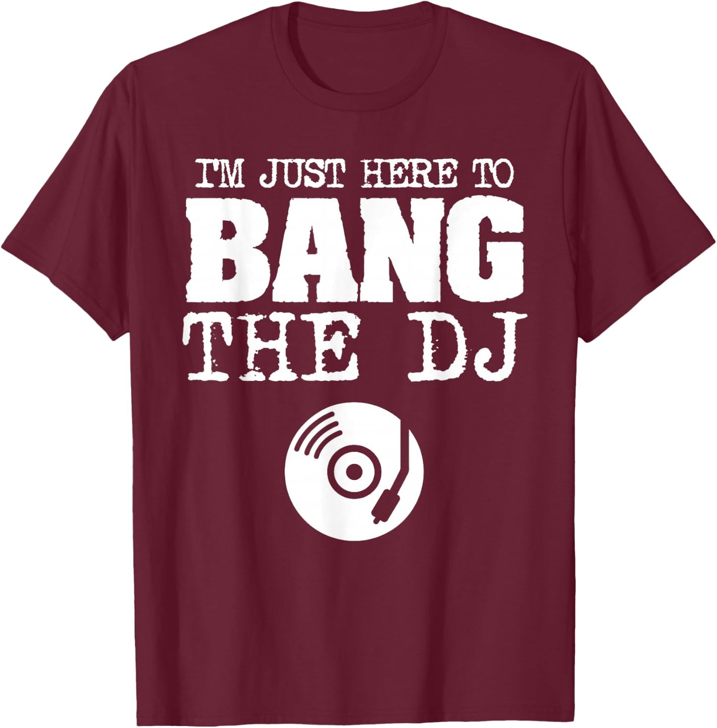 Funny Bang The DJ Disc Jockey Wife Girlfriend Music Shirt T-Shirt - T-Shirt | Maroon
