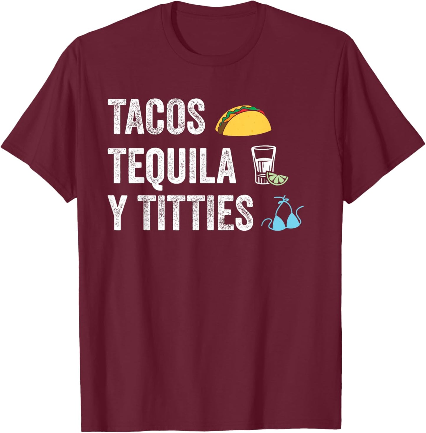 Tacos Tequila Y Titties Funny College Spring Break T-Shirt - T-Shirt | Maroon
