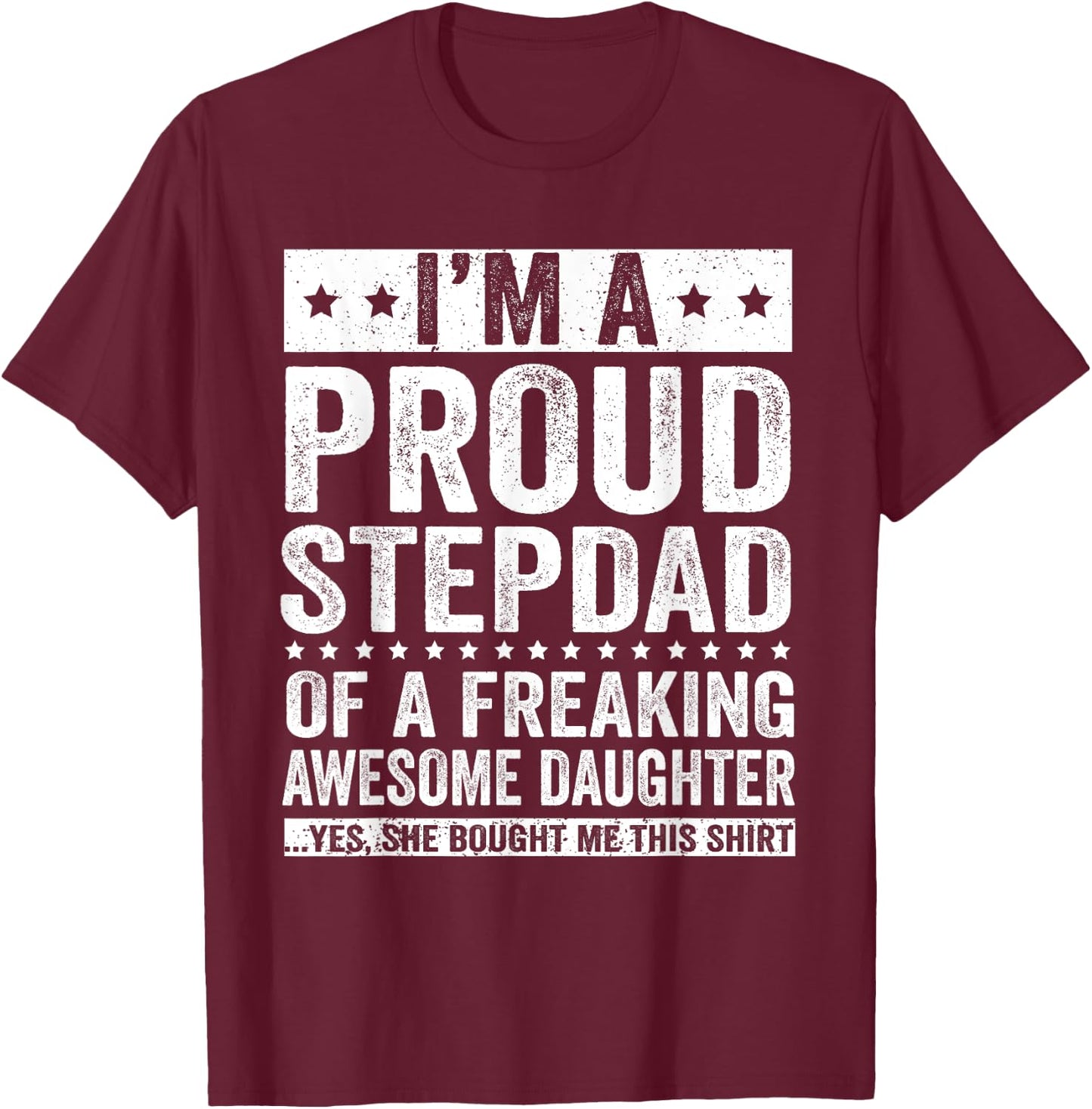 I'm A Proud Stepdad of A Freaking Awesome Daughter T-Shirt - T-Shirt | Maroon