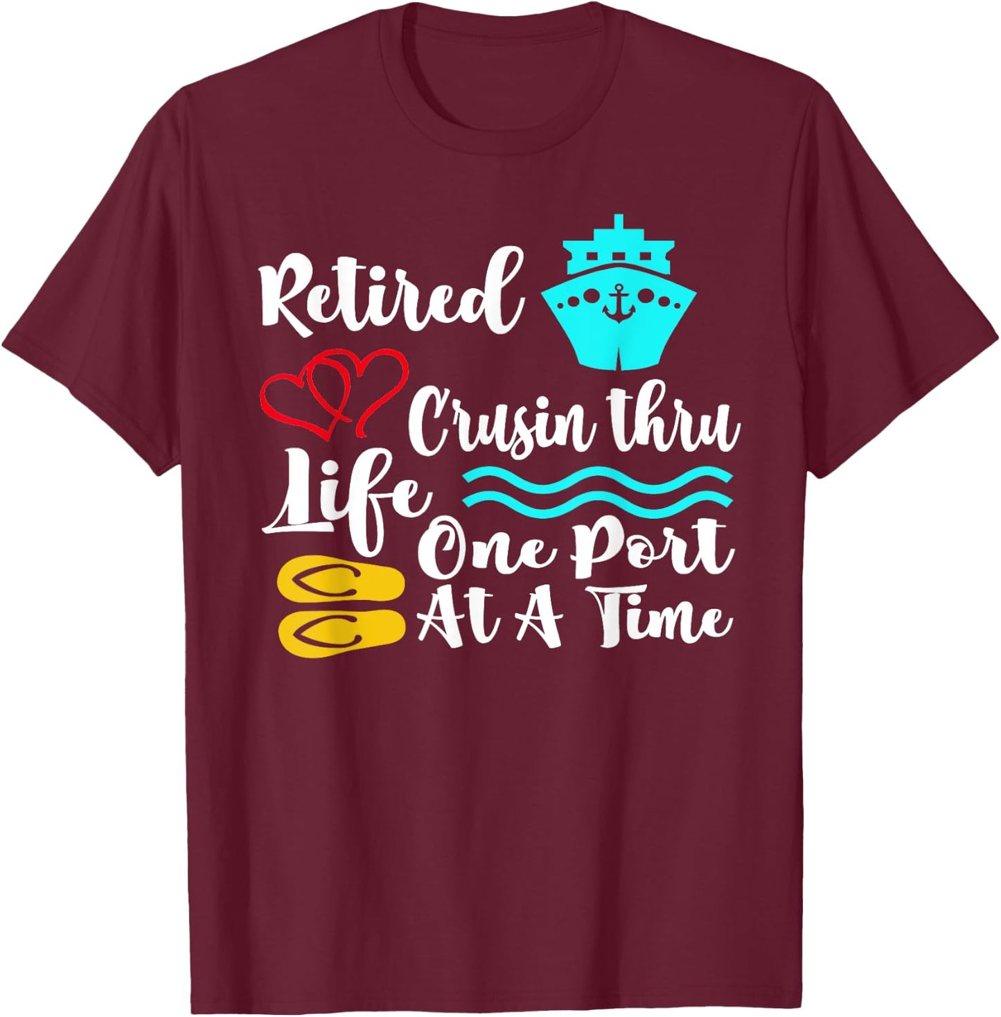 Retired Cruisin Thru Life One Port at a Time My Retirement T-Shirt - T-Shirt | Maroon