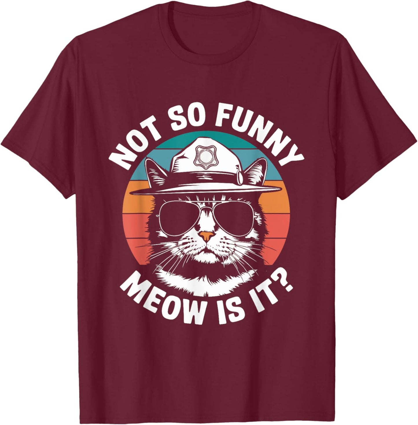 Retro Not So Funny Meow Is It? Funny State Trooper Cat Meme T-Shirt - T-Shirt | Maroon