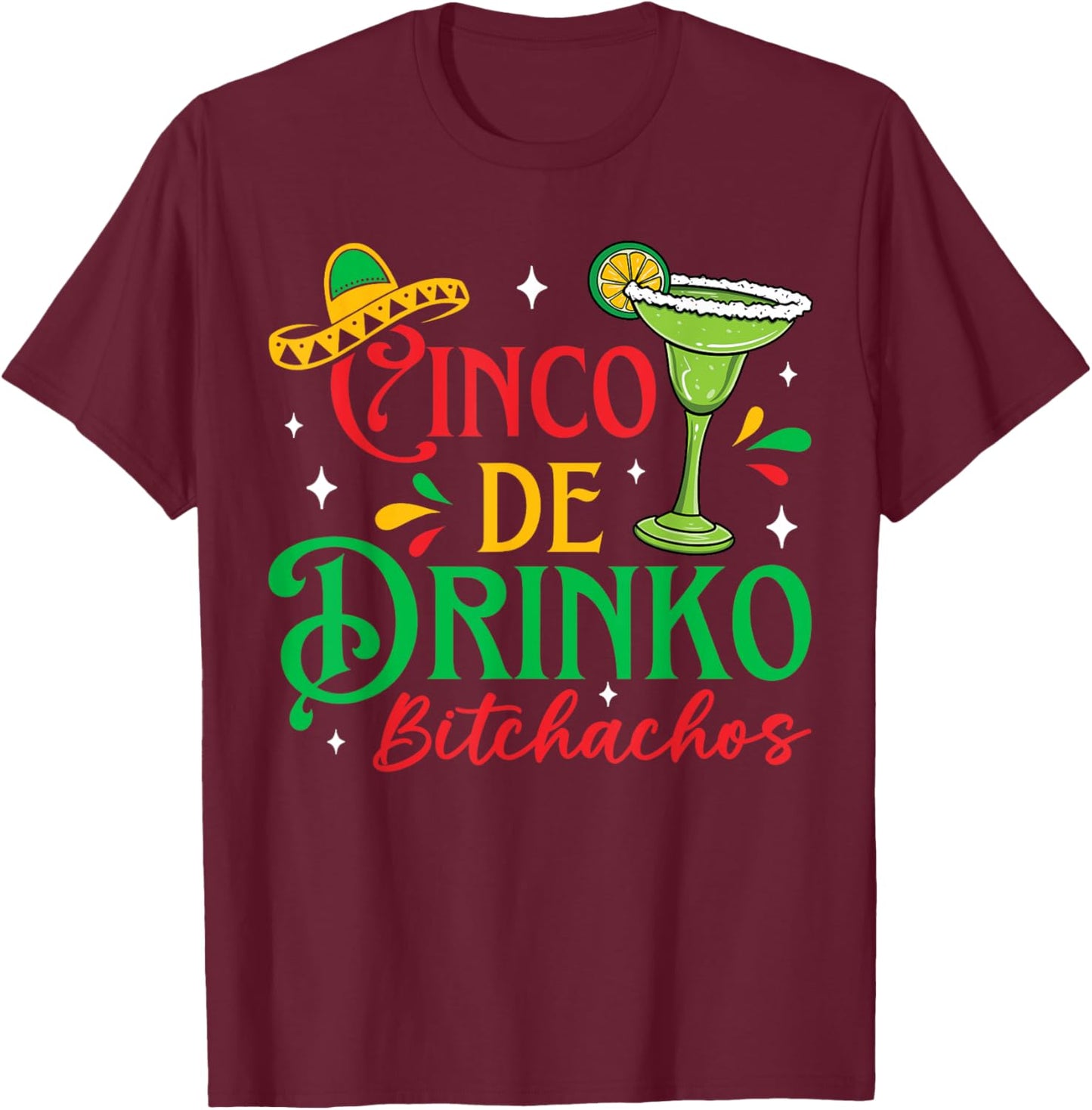 Cinco De Drinko Bitchachos Funny Cinco De Mayo Drinking T-Shirt - T-Shirt | Maroon
