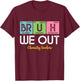 Bruh We Out Chemistry Teachers Periodic Table End Of School Women T-Shirt - T-Shirt | Maroon