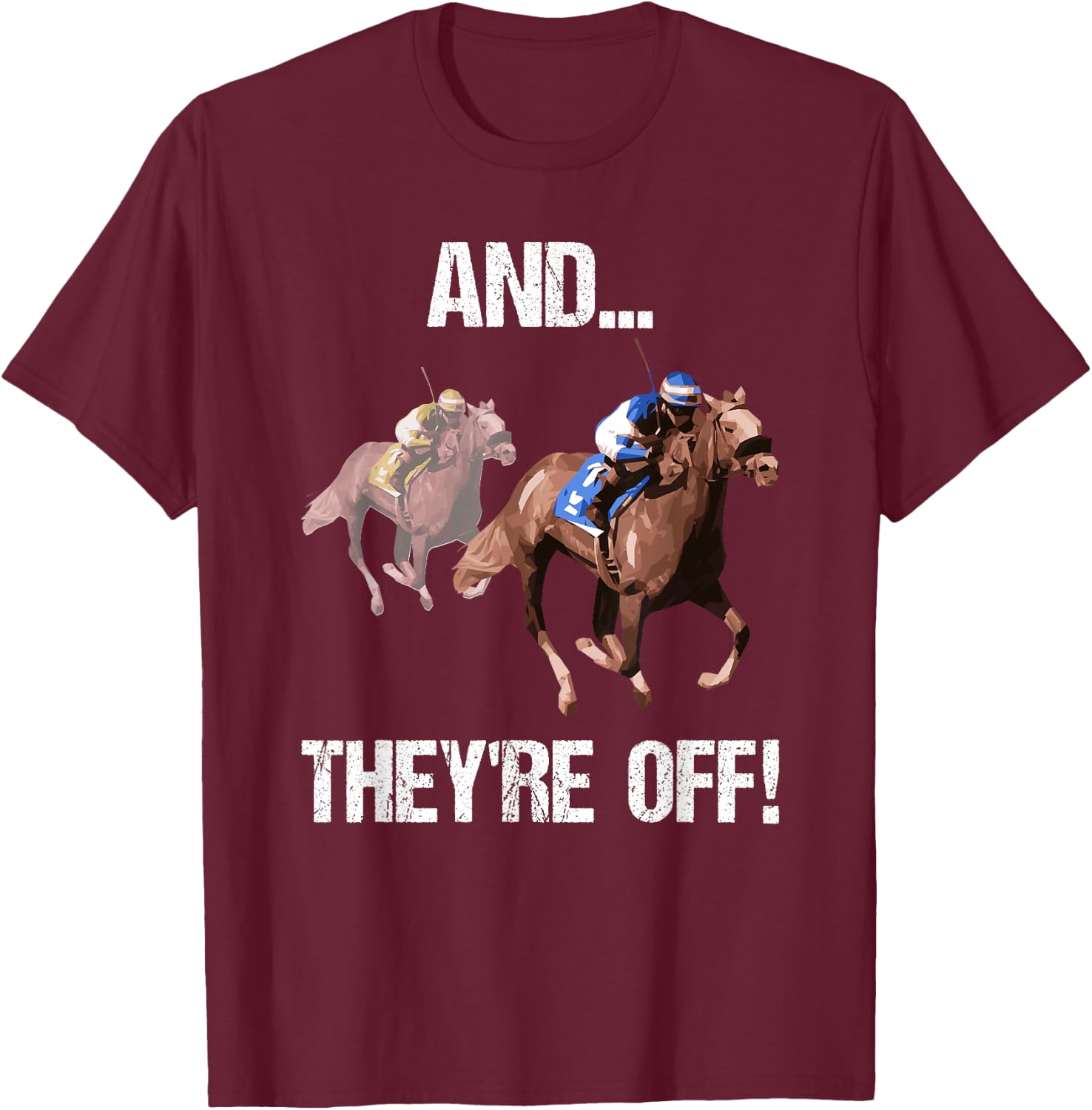 Horse Racing Shirt Funny And They Are Off Race Track Gift T-Shirt - T-Shirt | Maroon