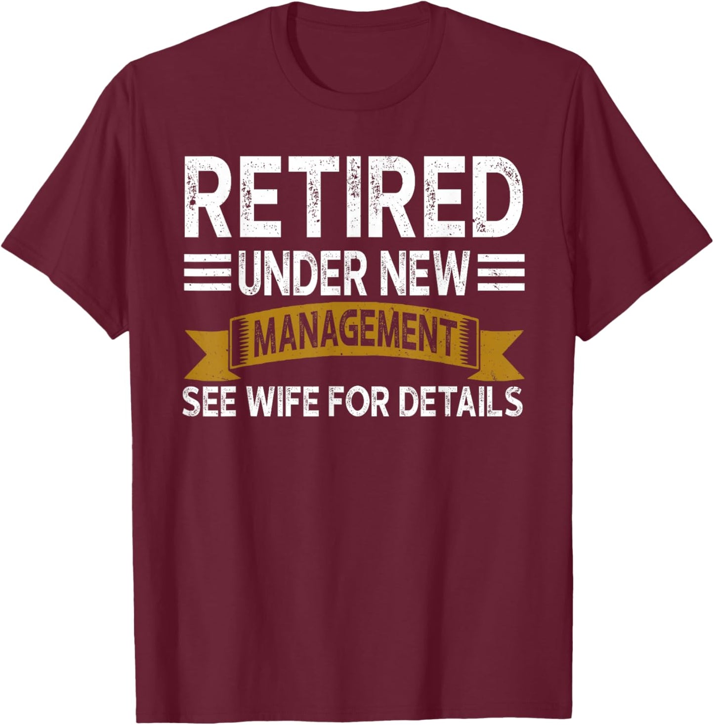 Retirement Vintage Retired Under New Management See Wife Men T-Shirt - T-Shirt | Maroon