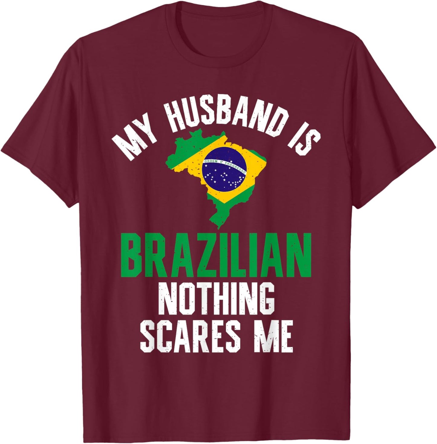 My Husband is Brazilian nothing scares me Brazilian Husband T-Shirt - T-Shirt | Maroon