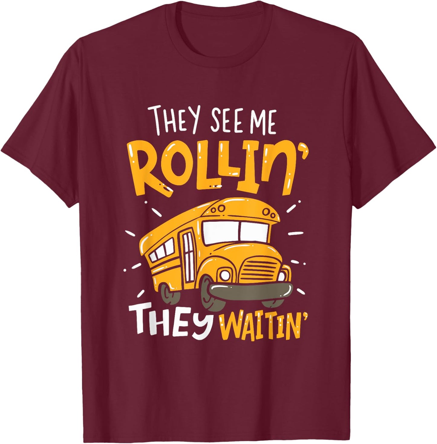 Funny School Bus Driver They See Me Rollin' They Waitin' T-Shirt - T-Shirt | Maroon