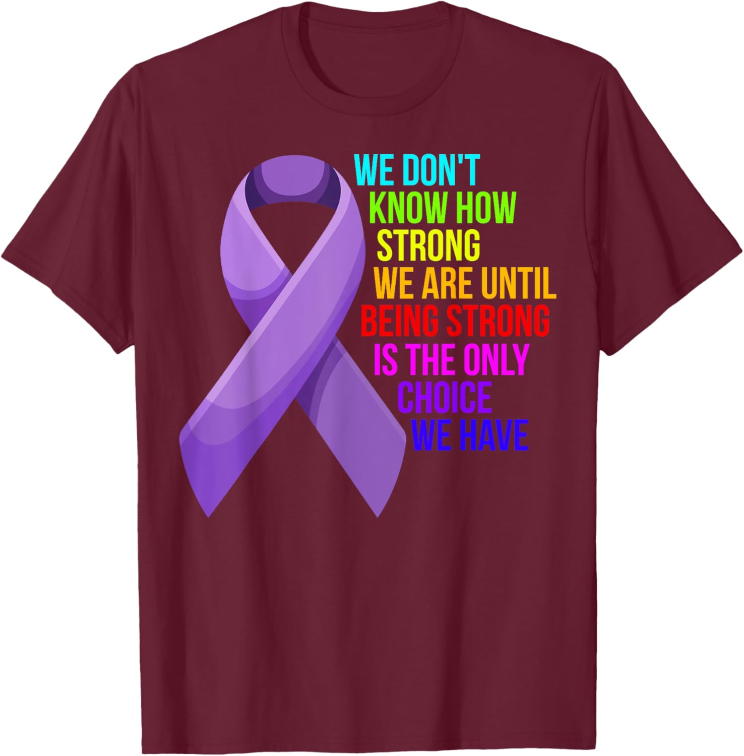 Cancer Awareness Care - Be Strong, this is your only choice T-Shirt - T-Shirt | Maroon