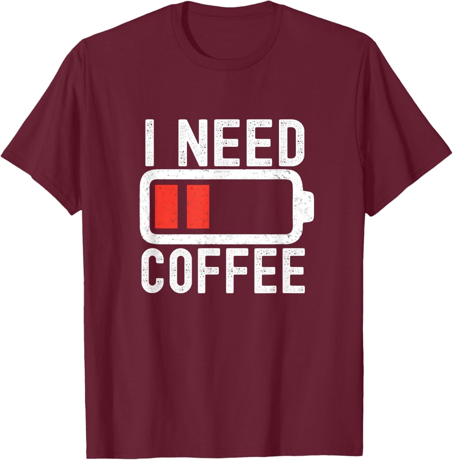 I Need Coffee Funny Coffee Battery Beans Coffee T-Shirt - T-Shirt | Maroon