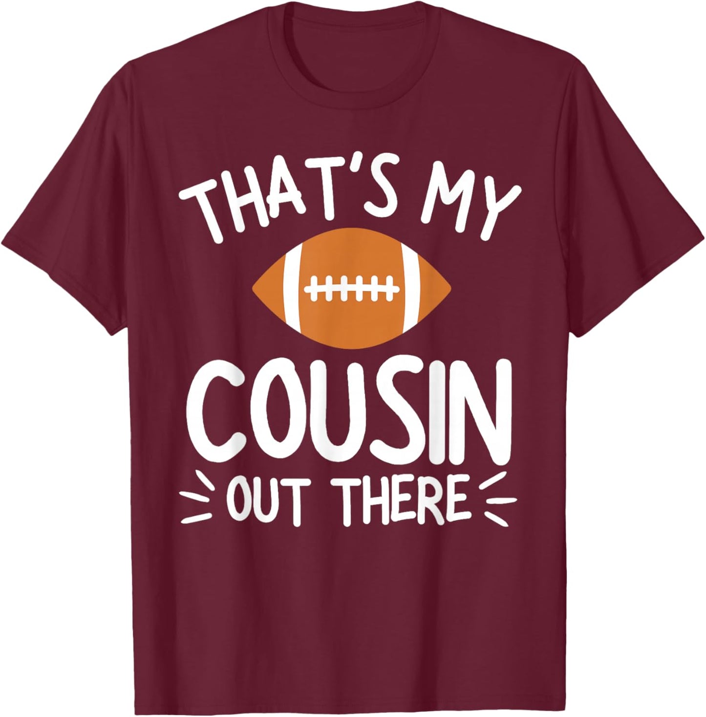 That's My Cousin Out There Shirt Football Player Game Family T-Shirt - T-Shirt | Maroon