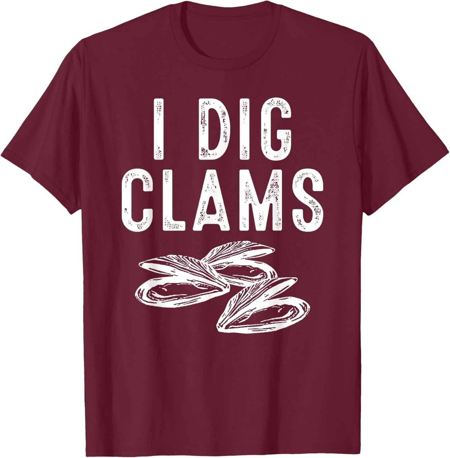Cool I Dig Clams Funny Clamming Gift Clam Digging Men Women T-Shirt - T-Shirt | Maroon