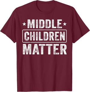 Middle Children Matter Kids Men Women Family T-Shirt - T-Shirt | Maroon