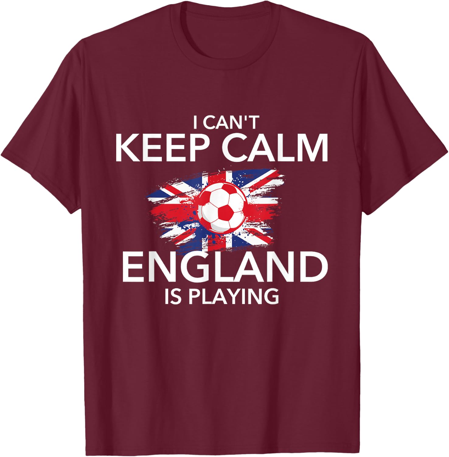 I Can't Keep Calm England is Playing - Football Soccer Lover T-Shirt - T-Shirt | Maroon