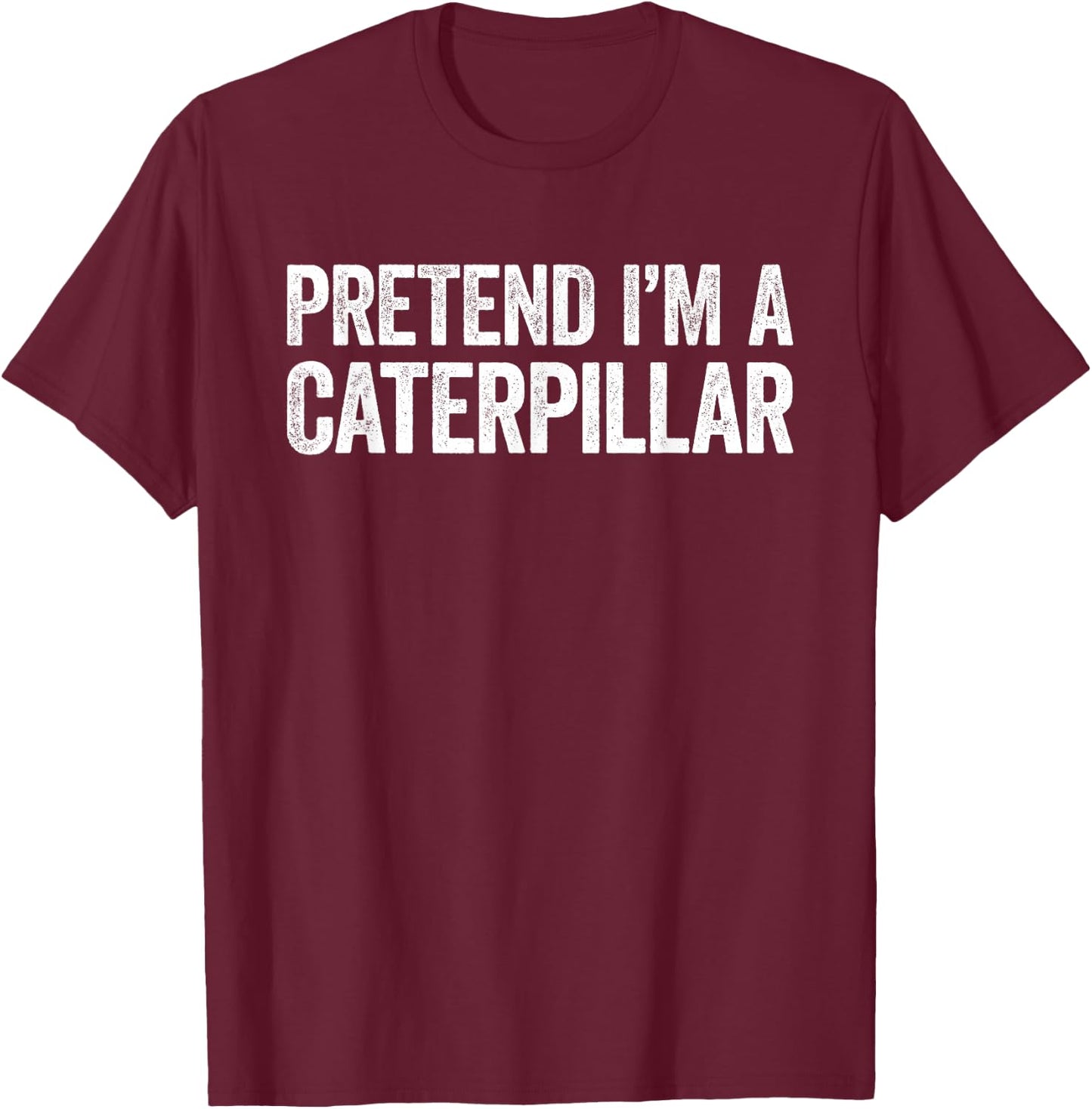 Pretend I'm A Caterpillar Shirt Adult Kids Men Women Costume T-Shirt - T-Shirt | Maroon