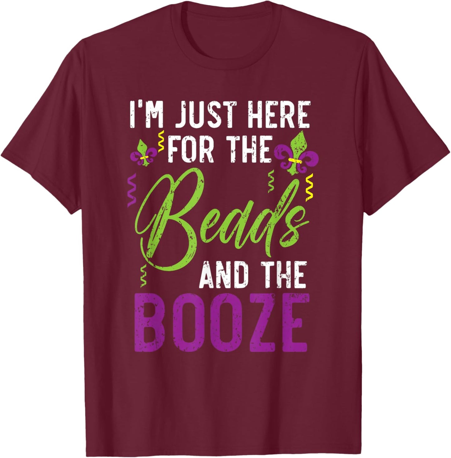 I'm Just Here For The Beads And The Booze Mardi Gras T-Shirt - T-Shirt | Maroon