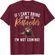 If i cant bring my Rottweiler im not coming Rottweiler T-Shirt - T-Shirt | Maroon