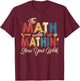The Math Ain't Mathin Show Your Work T-Shirt - T-Shirt | Maroon