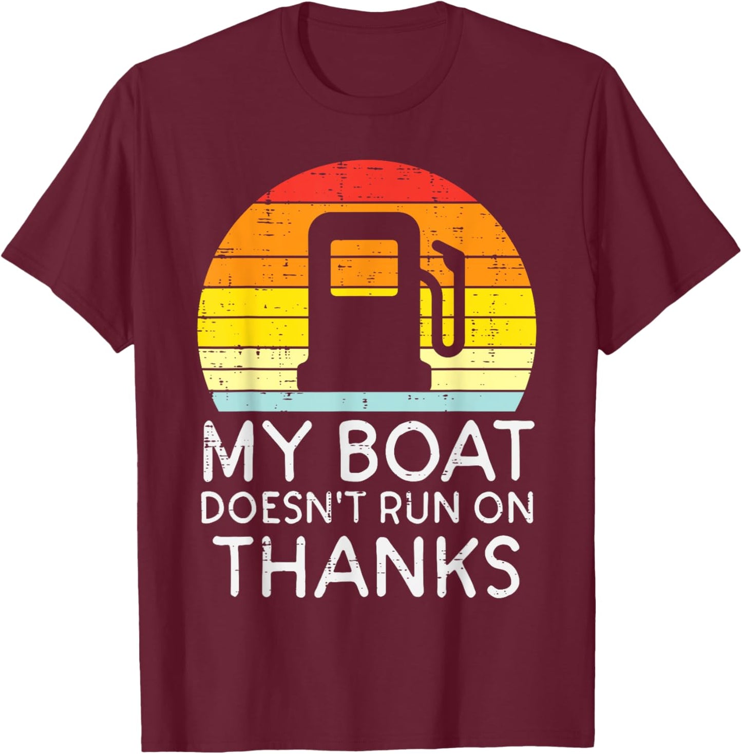 My Boat Doesnt Run On Thanks Funny Gas Joke Boat Captain Men T-Shirt - T-Shirt | Maroon