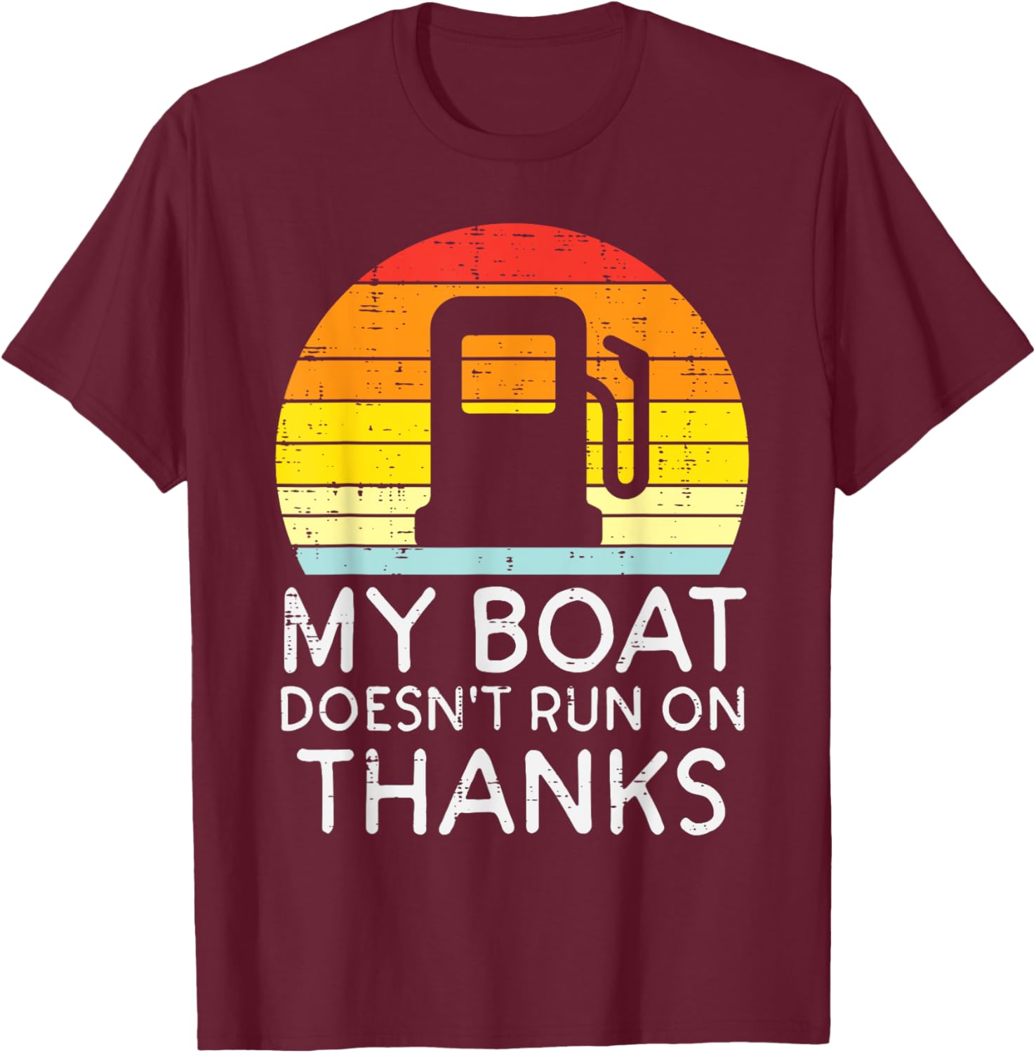 My Boat Doesnt Run On Thanks Funny Gas Joke Boat Captain Men T-Shirt - T-Shirt | Maroon