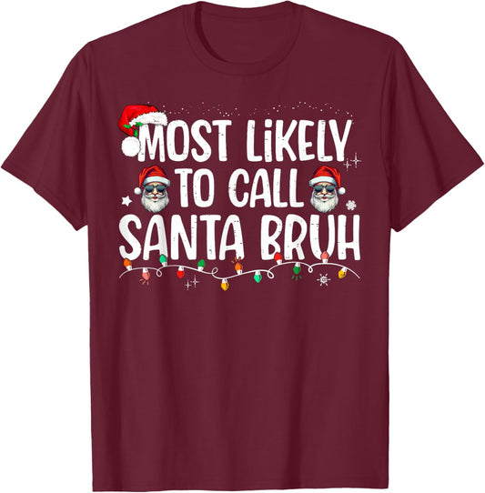 Christmas Likely Call Santa Bruh Xmas Family Men Women Kids T-Shirt - T-Shirt | Maroon