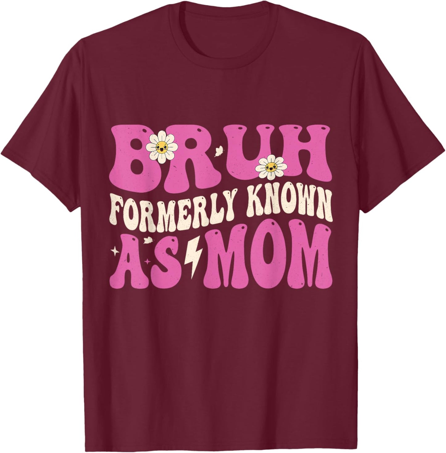 Bruh Formerly Known As Mom Funny Mother's Day T-Shirt - T-Shirt | Maroon