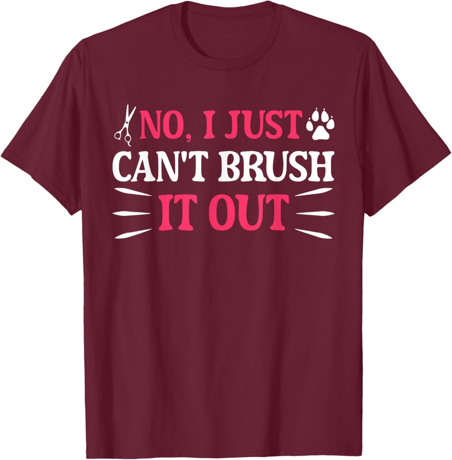 No I Just Can't Brush It Out Funny Quote T-Shirt - T-Shirt | Maroon