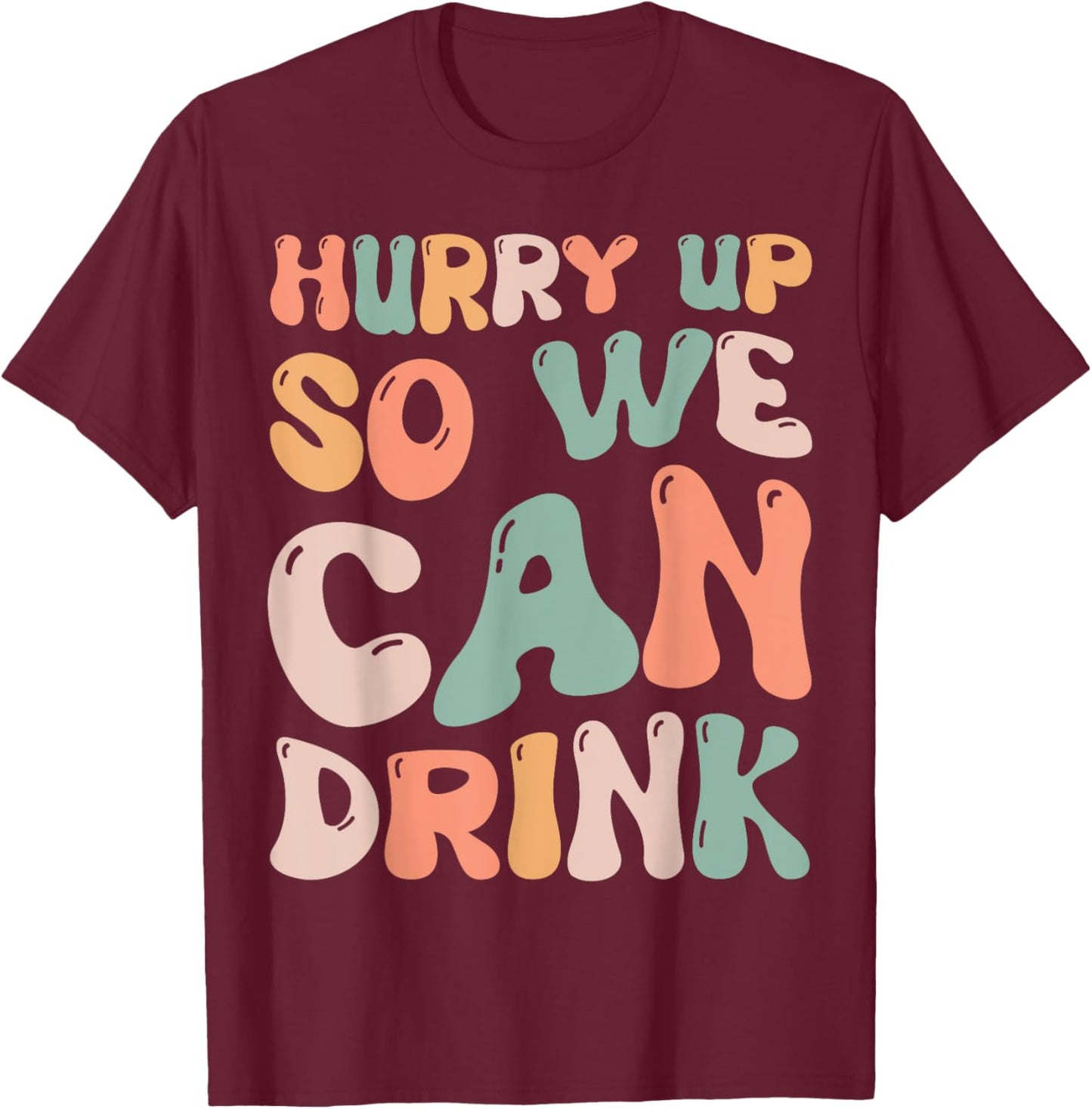 Hurry Up So We Can Drink Funny Marathon Spectators Cheering T-Shirt - T-Shirt | Maroon