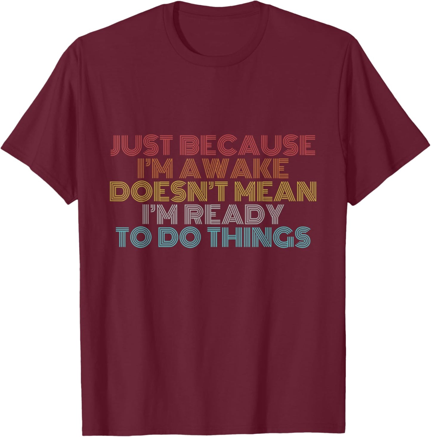 Retro Just Because I'm Awake Funny Shirt Tweens and Teens T-Shirt - T-Shirt | Maroon
