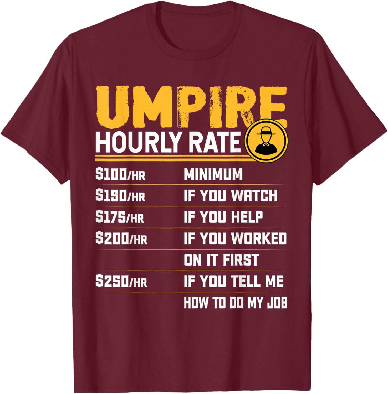 Umpire Hourly Rate Funny Sports Referee Umpire T-Shirt - T-Shirt | Maroon