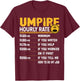 Umpire Hourly Rate Funny Sports Referee Umpire T-Shirt - T-Shirt | Maroon