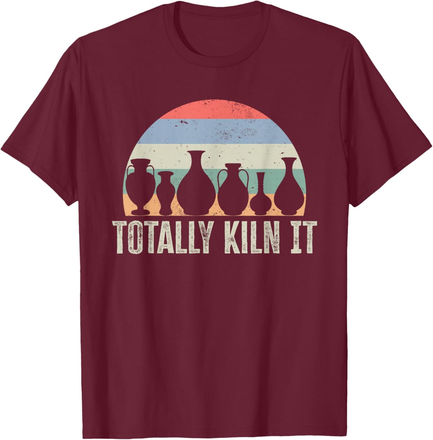 Totally Kiln It Pottery Ceramic Artist Pottery Clay T-Shirt - T-Shirt | Maroon