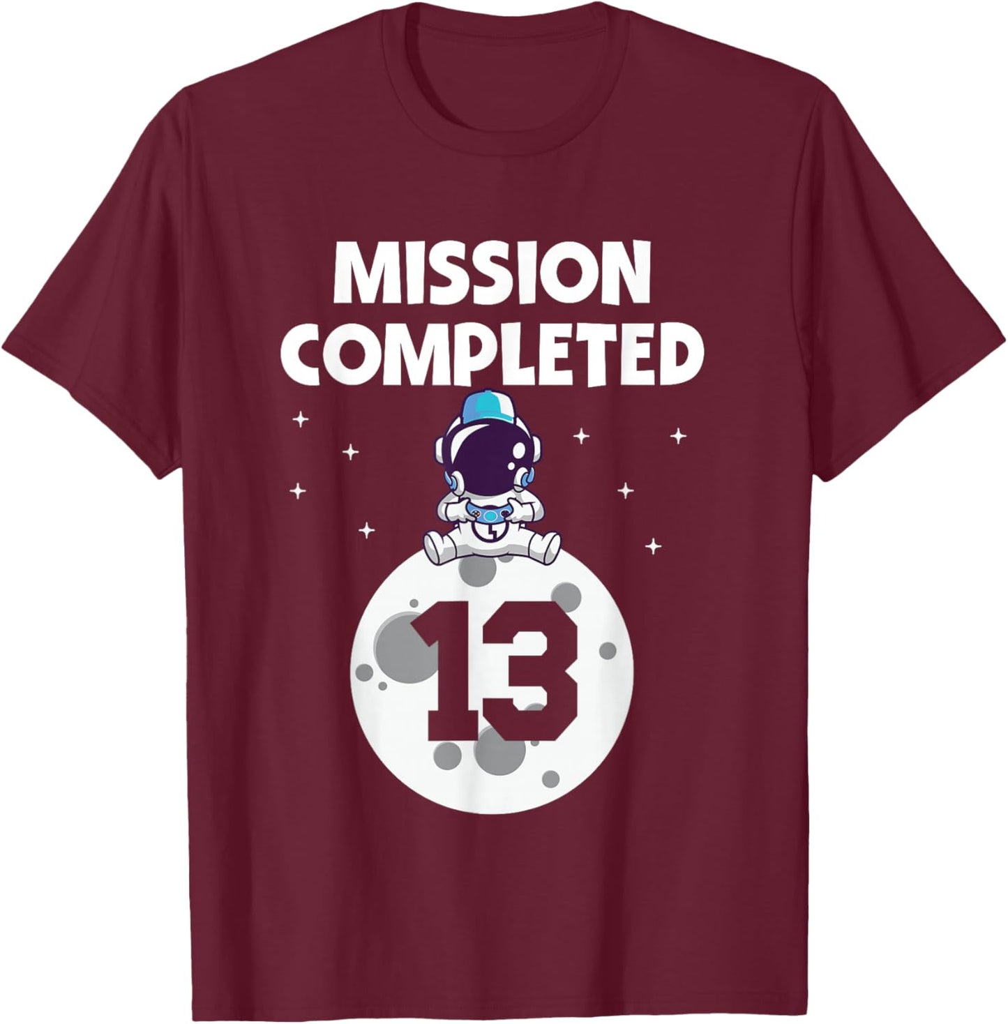 Mission Completed 13th Birthday 13 Year Old Funny Astronaut T-Shirt - T-Shirt | Maroon