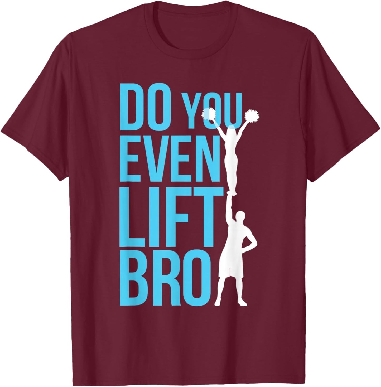 Do You Even Lift Bro Cheer Cheerleading Cheerleader T-Shirt - T-Shirt | Maroon