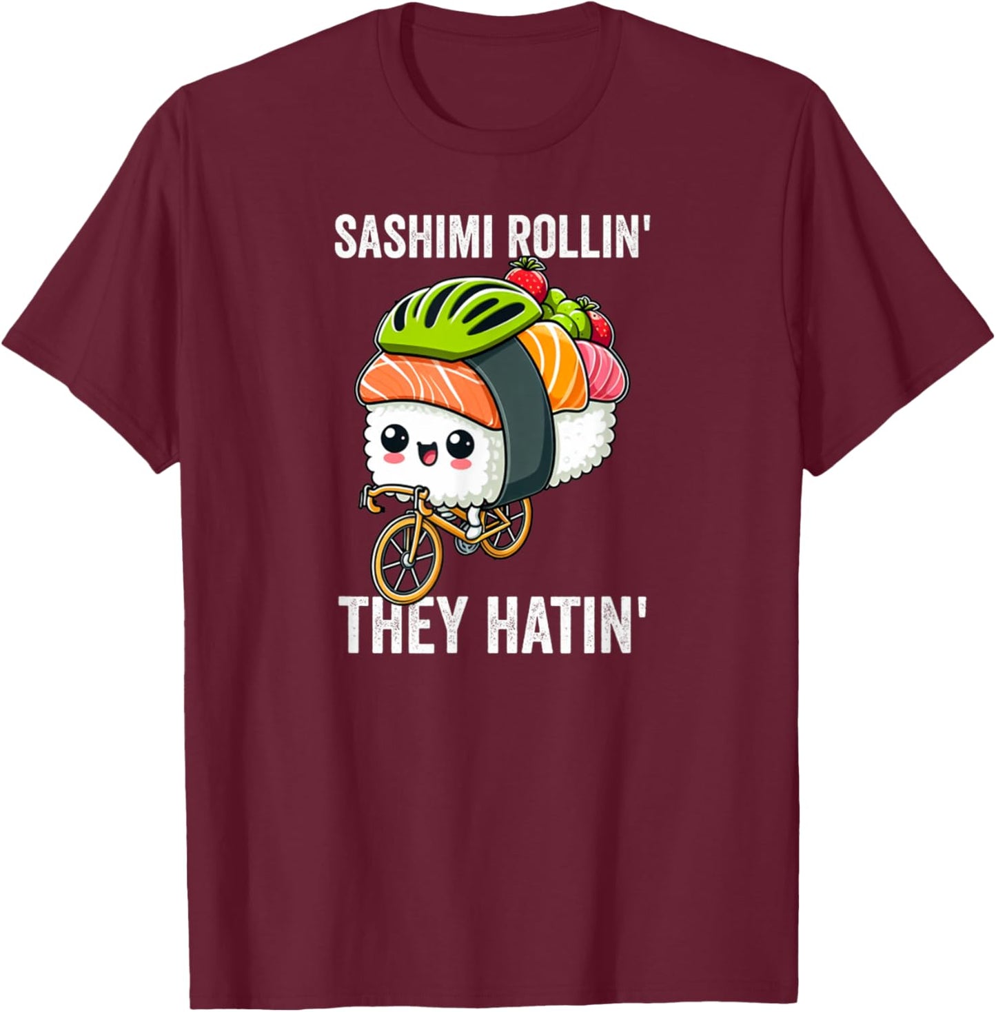 Sashimi Rollin' They Hatin' Sushi Lover Japanese Food Pun T-Shirt - T-Shirt | Maroon
