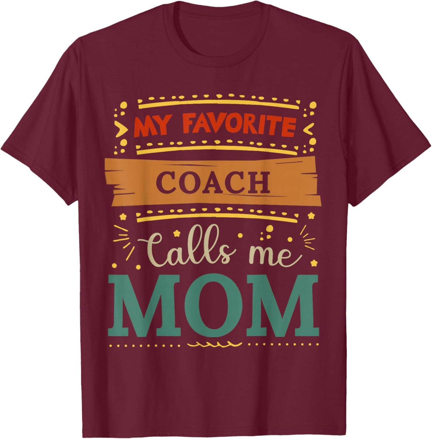 My favorite Coach calls me mom Coach mom T-Shirt - T-Shirt | Maroon