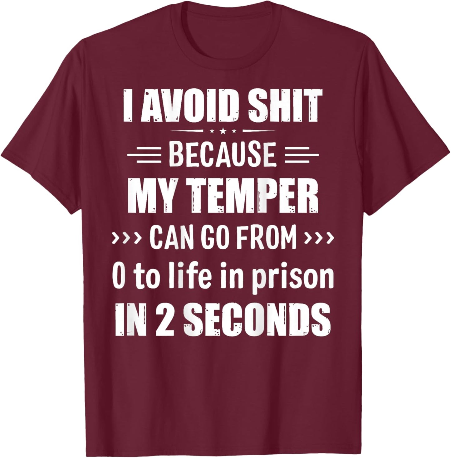I Avoid Shit Because My Temper Can Go From Zero To Life T-Shirt - T-Shirt | Maroon