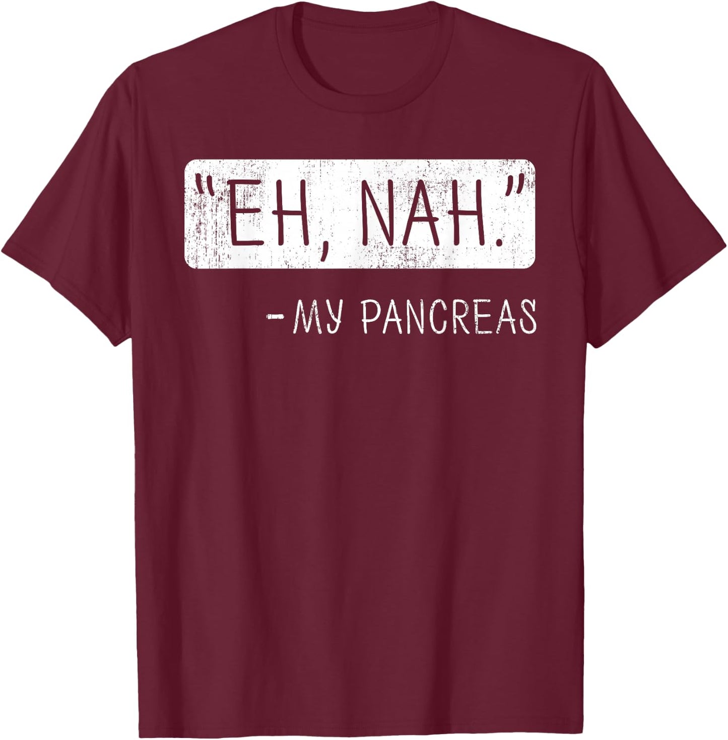 Eh Nah My Pancreas Diabetes Awareness Month Small T-Shirt - T-Shirt | Maroon