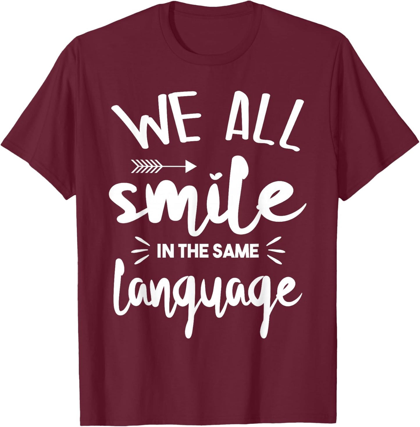 Cute We All Smile in The Same Language T-Shirt - T-Shirt | Maroon
