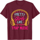 Pretty Girls Like Trap Music | Hip Hop Music Lover T-Shirt - T-Shirt | Maroon