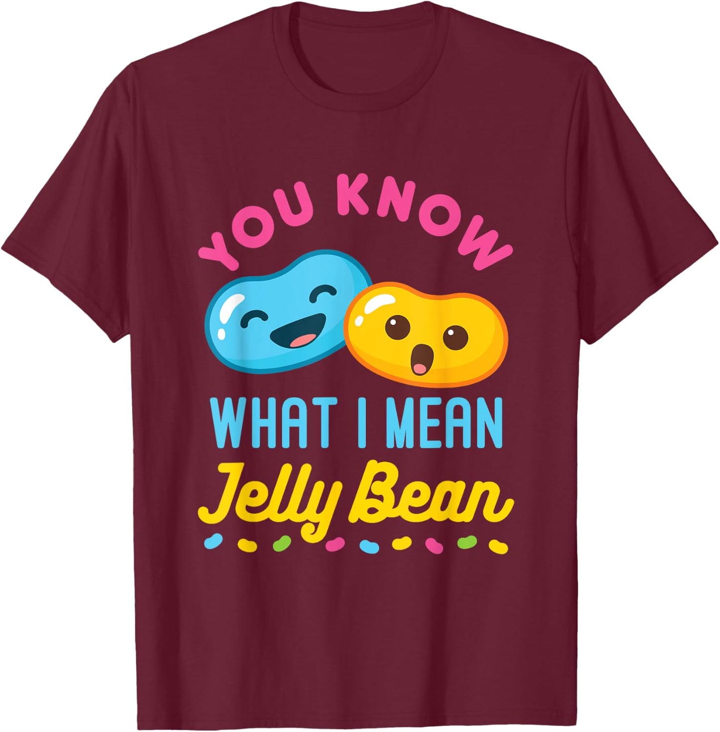 You Know What I Mean Jelly Bean Cute Sweets Lover Kawaii T-Shirt - T-Shirt | Maroon