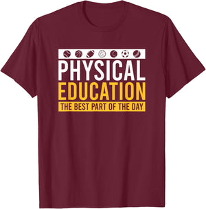 Physical Education Best Part of The Day Phys Ed Teacher Gift T-Shirt - T-Shirt | Maroon