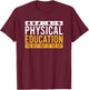 Physical Education Best Part of The Day Phys Ed Teacher Gift T-Shirt - T-Shirt | Maroon