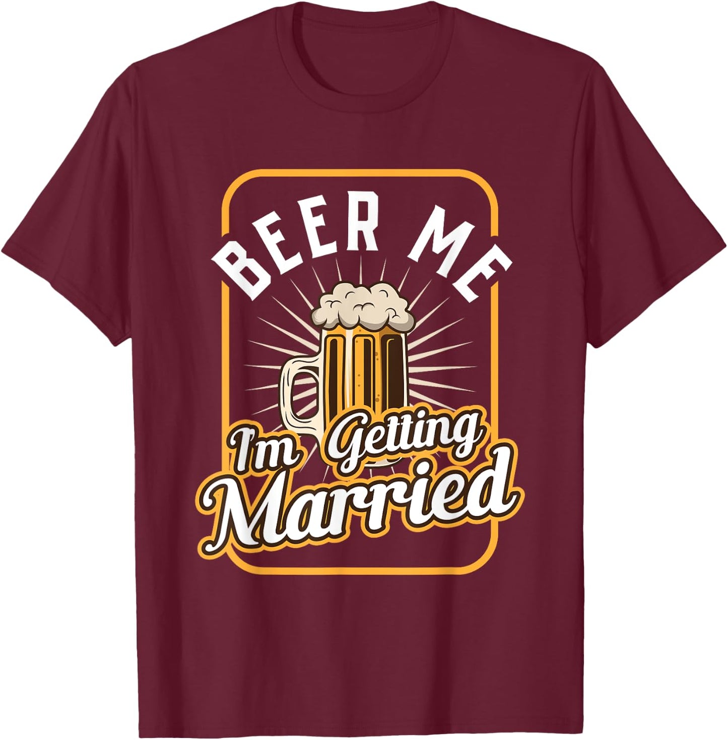 Beer Me I'm Getting Married Groom Groomsmen T-Shirt - T-Shirt | Maroon